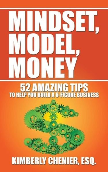 Cover for Esq Kimberly Chenier · Mindset, Model, Money: 52 Amazing Tips to Help You Build a 6-figure Business (Pocketbok) (2015)