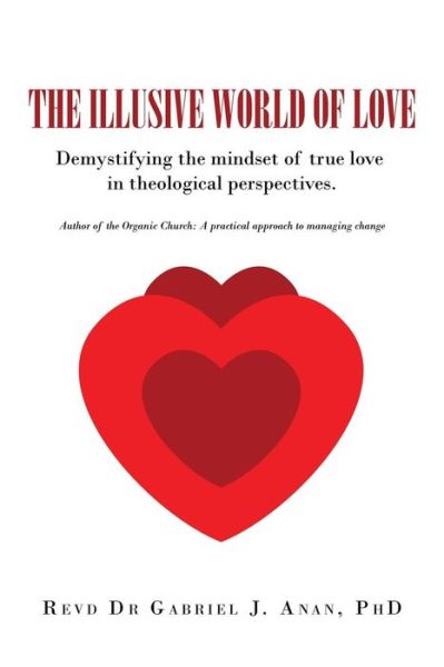 Cover for Revd Dr Gabriel J Anan Phd · The Illusive World of Love: Demystifying the Mindset of True Love in Theological Perspectives (Paperback Book) (2015)