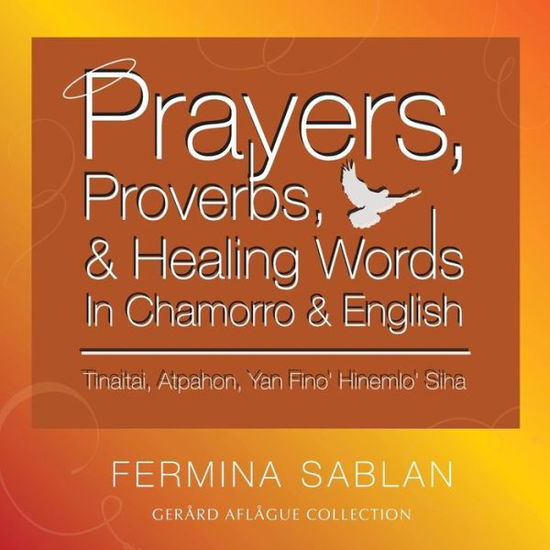 Cover for Fermina Sablan · Prayers, Proverbs, and Healing Words in Chamorro and English: Tinaitai, Atpahon, Yan Fino Hinemio Siha (Paperback Book) (2015)