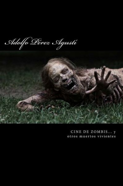 Cover for Adolfo Perez Agusti · Cine De Zombis... Y Otros Muertos Vivientes: Zombis, Chicas Guapas Y Algo De Risa (Paperback Book) (2015)