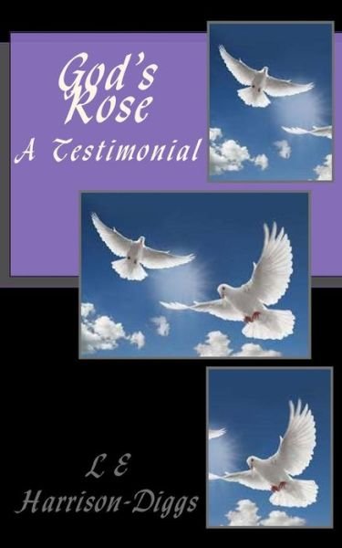 Cover for L E Harrison-Diggs · God's Rose A Testimonial (Paperback Book) (2015)