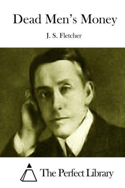 Dead Men's Money - J S Fletcher - Bücher - Createspace - 9781512022490 - 3. Mai 2015