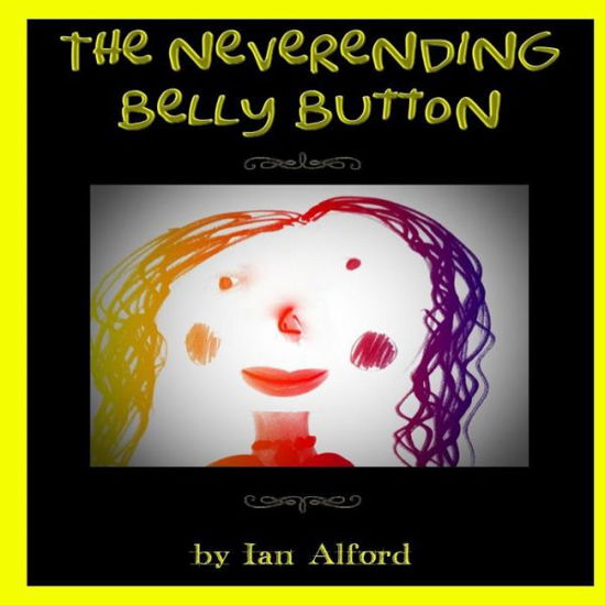Cover for Ian Alford · The Neverending Belly Button (Taschenbuch) (2015)