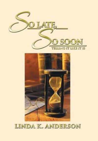 Cover for Linda K Anderson · So Late, So Soon (Hardcover Book) (2016)