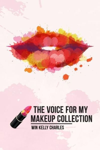 Cover for Win Kelly Charles · The Voice for my Makeup Collection Edition 1 (Paperback Book) (2015)
