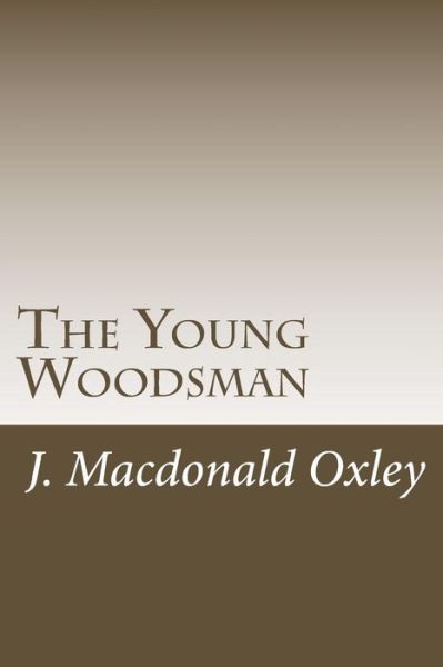 Cover for J Macdonald Oxley · The Young Woodsman (Paperback Book) (2015)