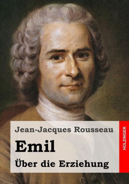 Emil Oder Uber Die Erziehung - Jean-jacques Rousseau - Books - Createspace - 9781515117490 - July 17, 2015