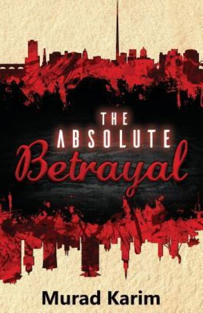 Cover for Murad Karim · The Absolute Betrayal (Paperback Book) (2016)