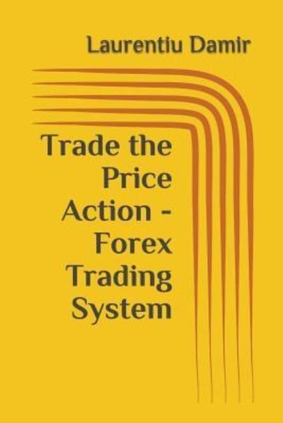 Cover for Laurentiu Damir · Trade the Price Action - Forex Trading System (Pocketbok) (2017)