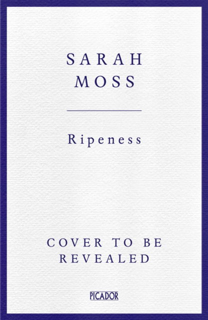 Cover for Sarah Moss · Ripeness (Gebundenes Buch) (2025)