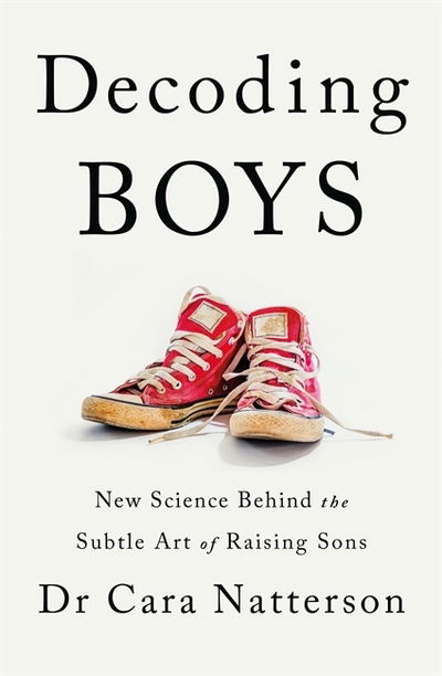 Cover for Dr Cara Natterson · Decoding Boys: New science behind the subtle art of raising sons (Paperback Book) (2021)