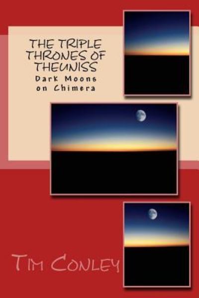 The Triple Thrones of Theuniss - Tim Conley - Książki - Createspace Independent Publishing Platf - 9781530871490 - 2 kwietnia 2016