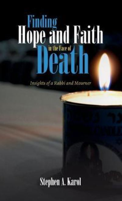 Cover for Stephen A. Karol · Finding Hope and Faith in the Face of Death (Book) (2018)