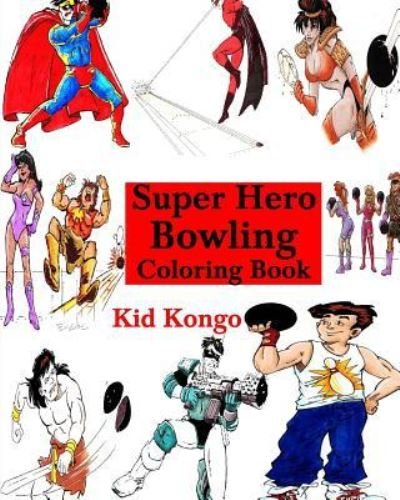 Cover for Kid Kongo · Super Hero Bowling Coloring Book (Pocketbok) (2016)