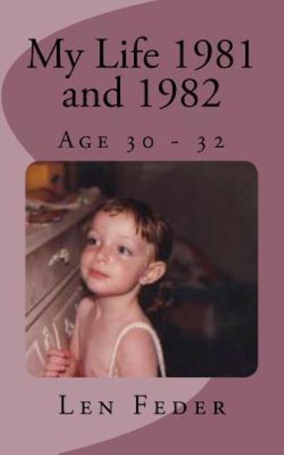Cover for Len Feder · My Life 1981 and 1982 : Age 30 - 32 (Paperback Book) (2016)