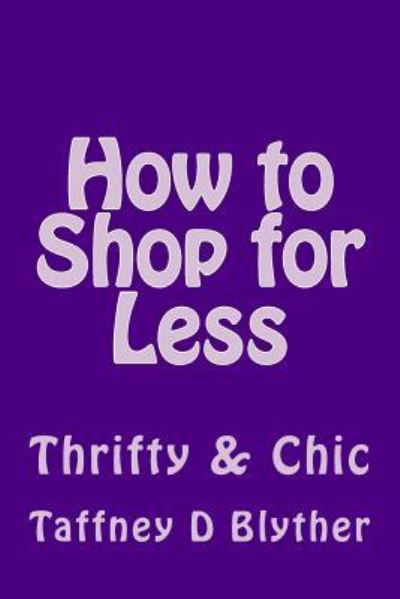 Cover for Taffney D Blyther · How to Shop for Less (Taschenbuch) (2016)