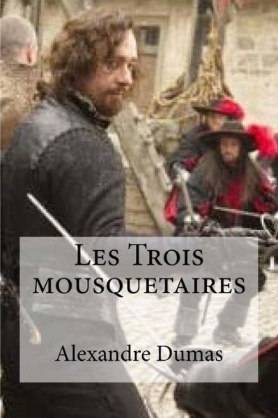 Les Trois mousquetaires - Alexandre Dumas - Bücher - Createspace Independent Publishing Platf - 9781533180490 - 10. Mai 2016