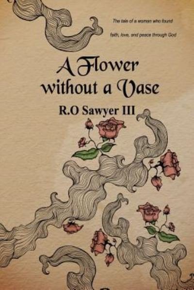 Cover for R O Sawyer III · A Flower without a Vase (Pocketbok) (2016)