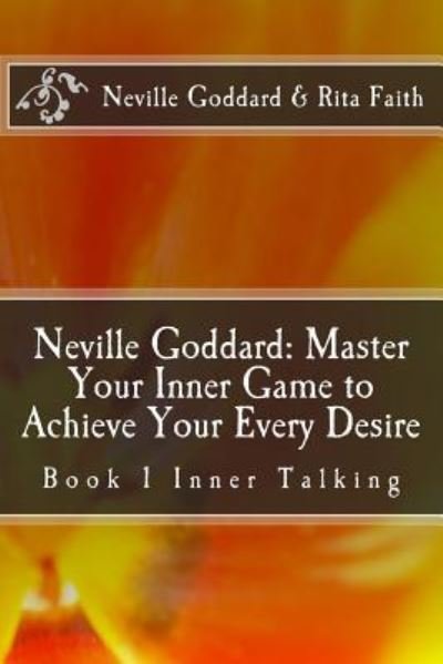 Cover for Neville Goddard · Neville Goddard: Master Your Inner Game to Achieve Your Every Desire: Book 1 Inner Talking - Neville Goddard &amp; Rita Faith - Master Your Inner Game (Pocketbok) (2016)