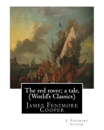 The red rover; a tale, By J. Fenimore Cooper (The World's Classics) - J Fenimore Cooper - Kirjat - Createspace Independent Publishing Platf - 9781535128490 - keskiviikko 6. heinäkuuta 2016
