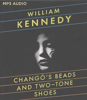 Cover for William Kennedy · Chango's Beads and Two-Tone Shoes (CD) (2016)