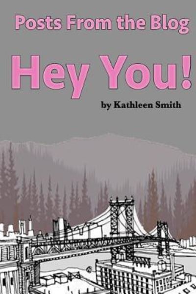 Cover for Kathleen Smith · Posts from the Blog Hey You (Paperback Book) (2016)