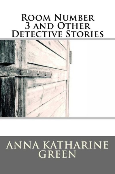 Cover for Anna Katharine Green · Room Number 3 and Other Detective Stories (Paperback Book) (2016)