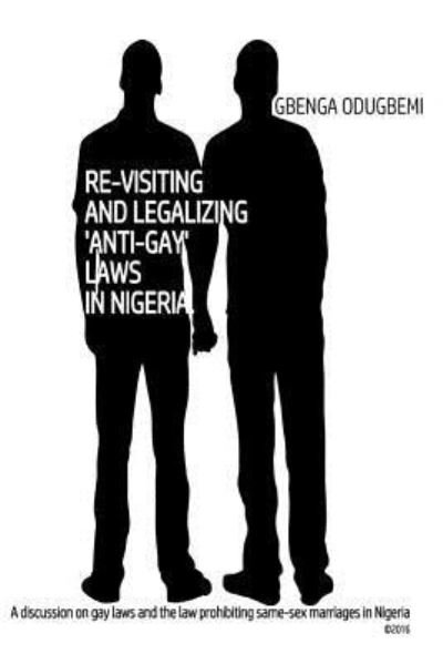 Cover for Gbenga Odugbemi · Re-visiting and legalizing 'anti-gay' laws in Nigeria (Paperback Bog) (2016)