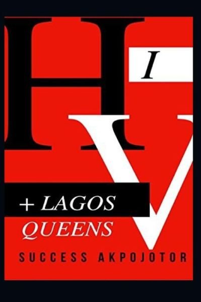 Cover for Success Akpojotor · HIV + Lagos Queens (Paperback Book) (2016)