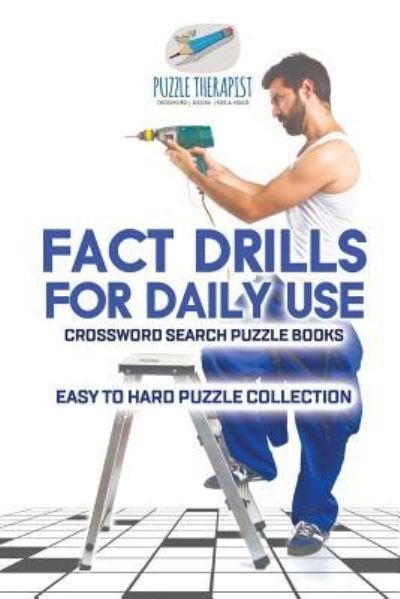 Cover for Puzzle Therapist · Fact Drills for Daily Use | Crossword Search Puzzle Books | Easy to Hard Puzzle Collection (Taschenbuch) (2017)