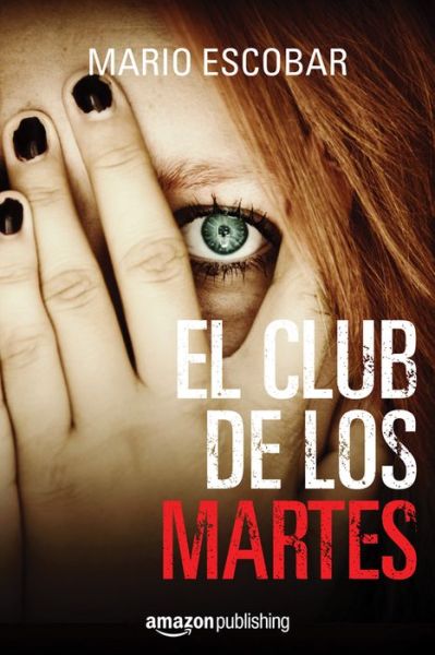 El club de los martes - Mario Escobar - Books - Amazon Publishing - 9781542045490 - February 1, 2018