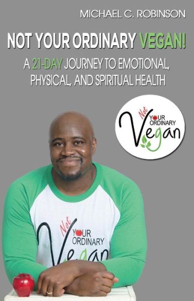 Cover for Michael Robinson · Not Your Ordinary Vegan!: A 21-Day Journey to Emotional, Physical, And Spiritual Health (Paperback Book) (2018)