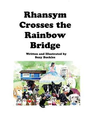 Rhansym Crosses The Rainbow Bridge - Suzy Buckles - Książki - BookBaby - 9781543949490 - 9 grudnia 2018