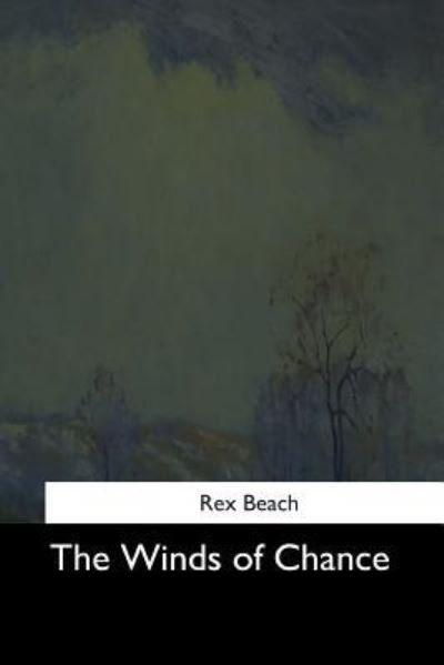 Cover for Rex Beach · The Winds of Chance (Taschenbuch) (2017)