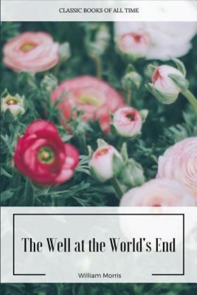 The Well at the World's End - William Morris - Kirjat - Createspace Independent Publishing Platf - 9781547222490 - keskiviikko 7. kesäkuuta 2017