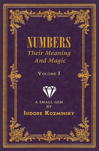 Cover for Isidore Kozminsky · Numbers -- Their Meaning and Magic, Vol. I: A Small Gem by Dr. Isidore Kozminsky (Paperback Book) (2023)