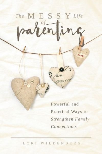 Cover for Lori Wildenberg · The Messy Life of Parenting: Powerful and Practical Ways to Strengthen Family Connections (Paperback Book) (2018)