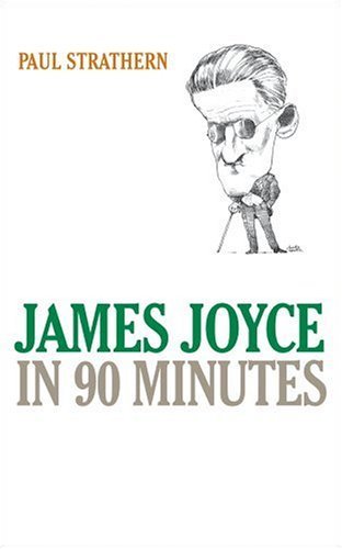 Cover for Paul Strathern · James Joyce in 90 Minutes - Great Writers in 90 Minutes Series (Hardcover Book) [New Title edition] (2005)