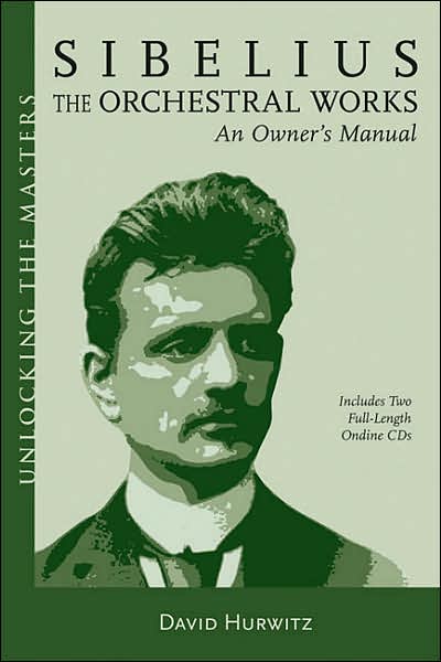 Cover for David Hurwitz · Sibelius Orchestral Works: An Owner's Manual - Unlocking the Masters (Book) (2007)