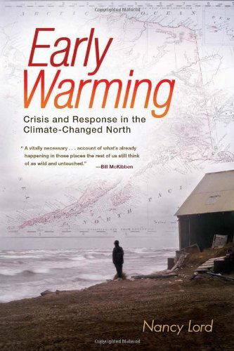 Cover for Nancy Lord · Early Warming: Crisis and Response in the Climate-Changed North (Hardcover Book) [First edition] (2011)