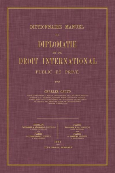 Cover for Calvo, Charles, M.D. · Dictionnaire Manuel de Diplomatie Et de Droit International: Public Et Prive (Hardcover Book) [French, Reprint edition] (2015)
