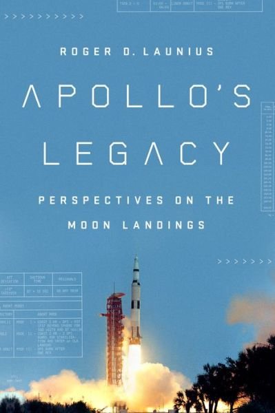 Cover for Launius, Roger D. (Roger D. Launius) · Apollo'S Legacy: Perspectives on the Moon Landings (Inbunden Bok) (2019)