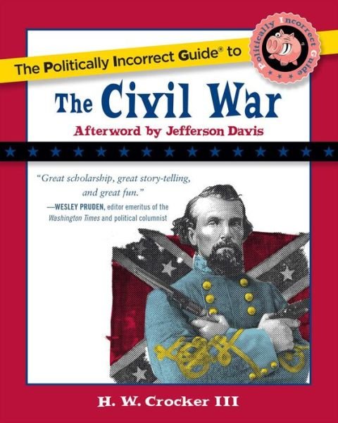 Cover for Crocker, H. W., III · The Politically Incorrect Guide to the Civil War - Politically Incorrect Guides (Paperback Book) (2008)