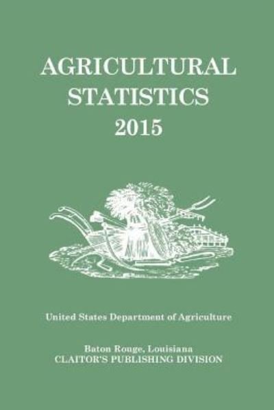 Agricultural Statistics 2015 - Nass - Boeken - Claitor's Pub Division - 9781598048490 - 1 juni 2017