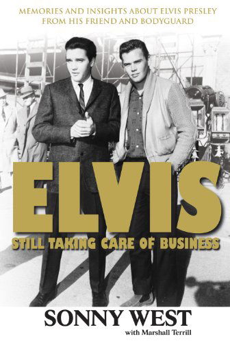 Elvis: Still Taking Care of Business: Memories and Insights About Elvis Presley From His Friend and Bodyguard - Sonny West - Livres - Triumph Books - 9781600781490 - 1 octobre 2008