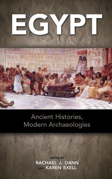 Cover for Rachael Dann · Egypt: Ancient Histories, Modern Archaeologies (Hardcover Book) (2013)