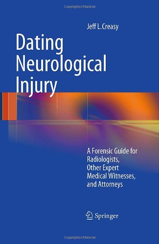Cover for Jeff L. Creasy · Dating Neurological Injury:: A Forensic Guide for Radiologists, Other Expert Medical Witnesses, and Attorneys (Hardcover Book) [2011 edition] (2010)