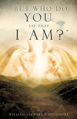 Cover for William Stewart Whittemore · &quot;But Who Do You Say That I Am?&quot; (Paperback Book) (2009)