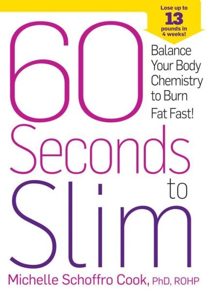 60 Seconds to Slim: Balance Your Body Chemistry to Burn Fat Fast! - Michelle Schoffro Cook - Books - Rodale Incorporated - 9781609618490 - December 3, 2013