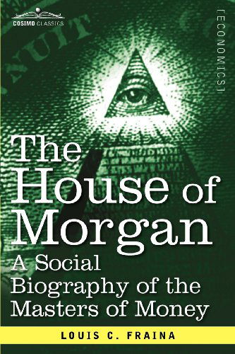 Cover for Louis C. Fraina · The House of Morgan a Social Biography of the Masters of Money (Paperback Book) (2012)